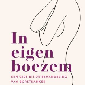 In eigen boezem: Een gids bij de behandeling van borstkanker
